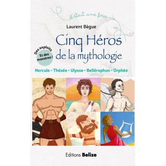 Il Etait Une Fois Hercule Ulysse Thesee Orphee Cinq Heros De La Mythologie Laurent Begue Broche Achat Livre Fnac
