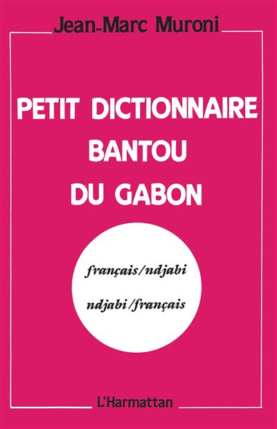 Petit dictionnaire bantou du Gabon - Jean-Marc Muroni - (donnée non spécifiée)