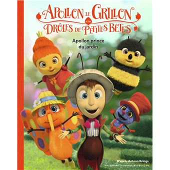 Apollon le Grillon et les Drôles de Petites Bêtes - Apollon prince du jardin