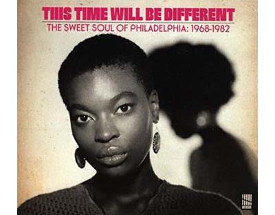This Time Will Be Different The Sweet Soul of Philadelphia : 1968-1982