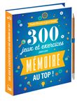 300 jeux & exercices pour une mémoire au top