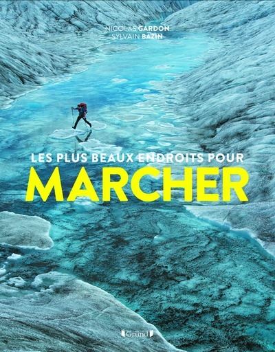 Les plus beaux endroits pour marcher - Sylvain Bazin - broché