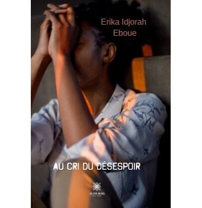 Au cri du désespoir - Erika Idjorah Eboue - broché