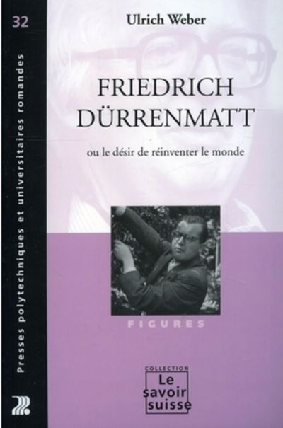 Friedrich Durrenmatt ou le désir de réinventer le monde