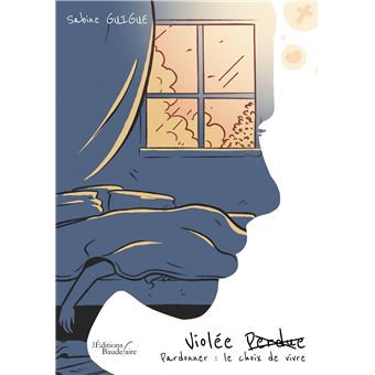 Violée perdue - Pardonner : le choix de vivre