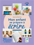 Mon enfant se prépare à écrire - 150 activités de manipulation et d'écriture - 1 à 6 ans