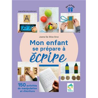 Mon enfant se prépare à écrire - 150 activités de manipulation et d'écriture - 1 à 6 ans
