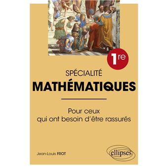 Spécialité Mathématiques - Première - Pour ceux qui ont besoin d'être rassurés