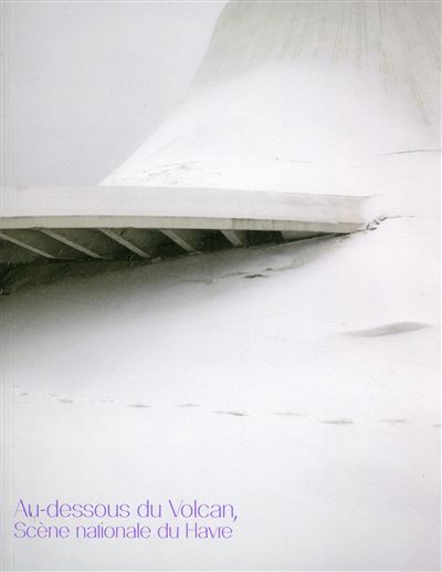 Au-dessous du Volcan, scène nationale du Havre - Manon Rivière - broché