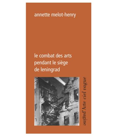 Le combat des arts pendant le siège de Leningrad - Annette Melot-Henry - broché