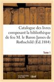 Catalogue des livres composant la bibliothèque de feu M. le Baron James de Rothschild