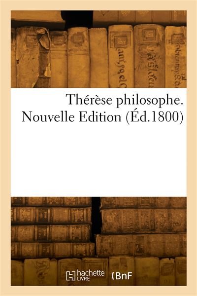 Thérèse Philosophe Nouvelle Edition Ou Mémoires Pour Servir à Lhistoire De D Dirrag Et De