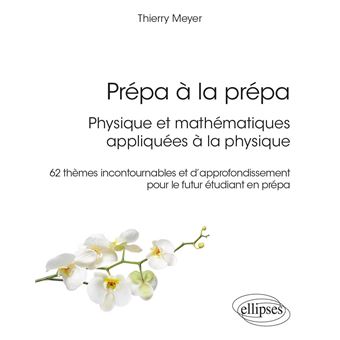 Prépa à la prépa : Physique et mathématiques appliquées à la physique