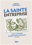 La sainte entreprise. Vie et voyages d'Anne-Marie Javouhey (1779-1851)