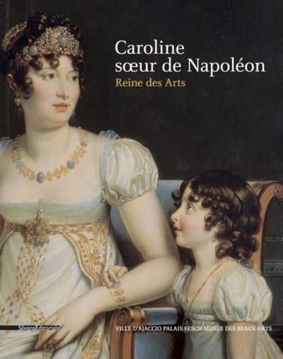 Caroline soeur de napoleon et reine des arts