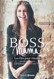 Boss Mama - Les clés pour réussir par l'entrepreneure la plus atypique de la French Tech