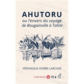 Ahutoru ou l'envers du voyage de Bougainville à Tahiti