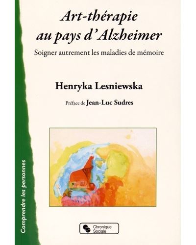 Art-thérapie au pays d'Alzheimer soigner autrement les maladies de mémoire