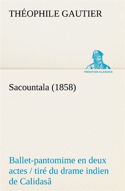 Sacountala 1858 ballet pantomime en deux actes tire du drame indien de calidasa