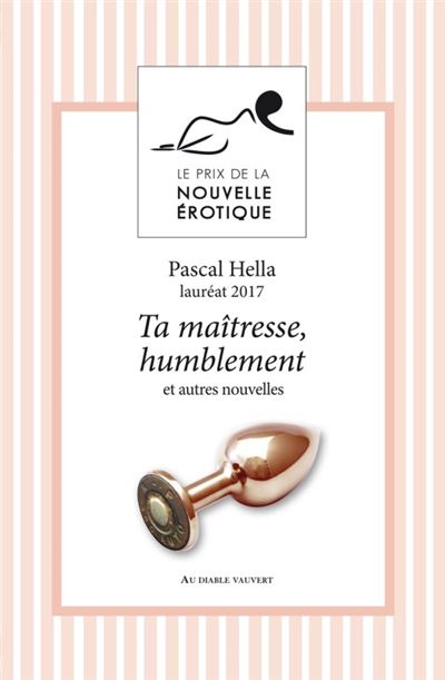 Ta maîtresse, humblement et autres nouvelles