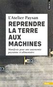 Reprendre la terre aux machines. Manifeste pour une autonomie paysanne et alimentaire