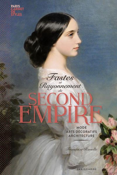 Fastes et Rayonnement du Second Empire - Paris carnet de style - Françoise Ravelle - broché