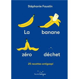 La Banane zéro déchet - 25 recettes anti-gaspi