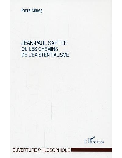 Jean-Paul Sartre ou les chemins de l'existentialisme