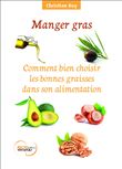 Manger gras - Comment bien choisir les bonnes graisses dans son alimentation