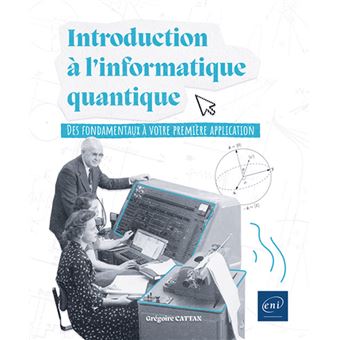 Introduction à l'informatique quantique - Des fondamentaux à votre première application