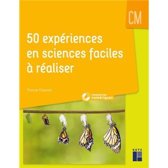 50 expériences en sciences faciles à réaliser CM + Ressources numériques