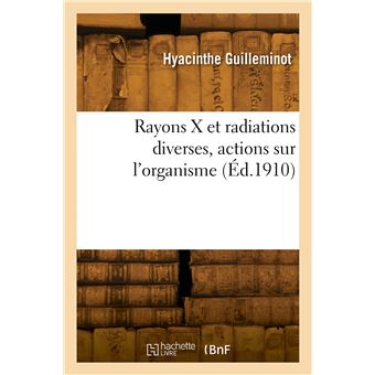 Rayons X et radiations diverses, actions sur l'organisme