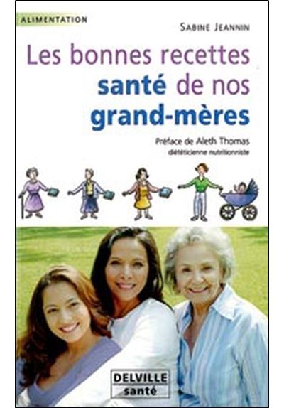 Bonnes recettes santé de nos grand-mères - Sabine Jeannin - broché
