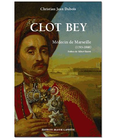 Clot Bey, médecin de Marseille, chirurgien du vice-roi d'Egypte