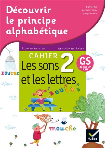 Découvrir le principe alphabétique - Cahier 2 - les sons et les lettres