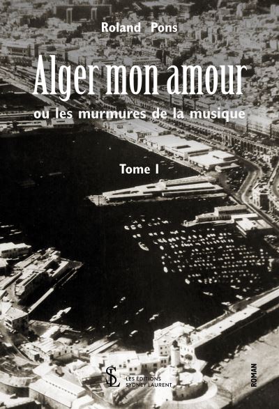 Alger mon amour ou les murmures de la musique tome 1