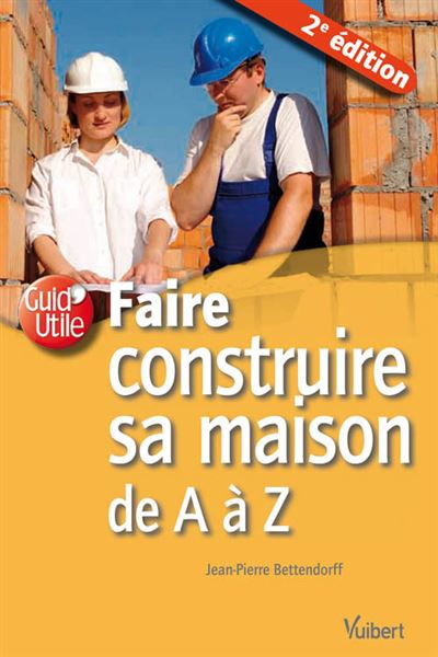 Faire construire sa maison de A à Z - JEAN-PIERRE BETTENDORFF - broché