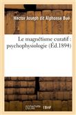 Le magnétisme curatif : psycho-physiologie