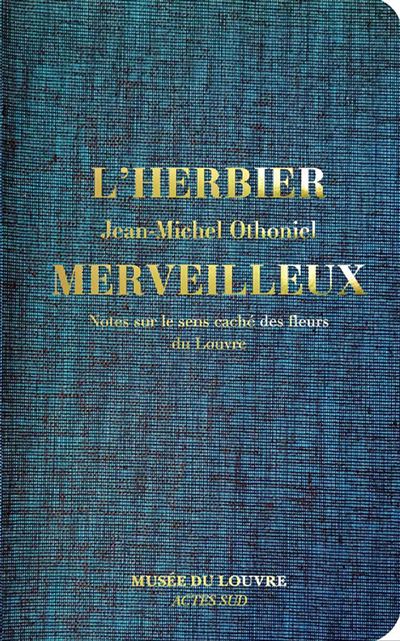 L'herbier merveilleux. notes sur le sens cache des fleurs du louvre