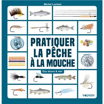 Pratiquer la pêche à la mouche - Eau douce & mer