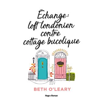 Echange Loft londonien contre cottage bucolique - broché - Beth O'Leary,  Karine Xaragai - Achat Livre ou ebook | fnac