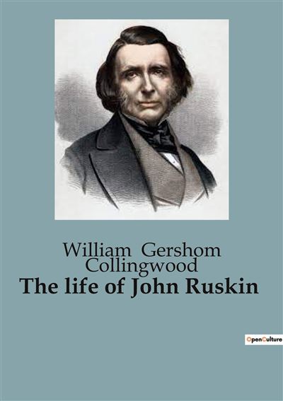 The life of John Ruskin 104 - broché - William Gershom Collingwood ...