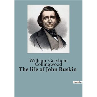 The life of John Ruskin