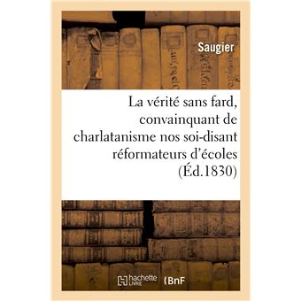 La vérité sans fard, sortie de son puits, convainquant de charlatanisme nos soi-disant