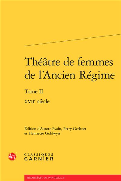 Théâtre de femmes de l'ancien régime. tome ii - xviie siècle