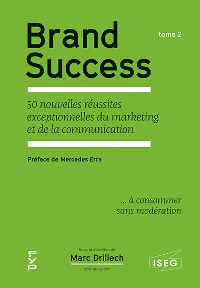 Brand success Les 50 nouvelles réussites exceptionnelles du marketing et de la communication