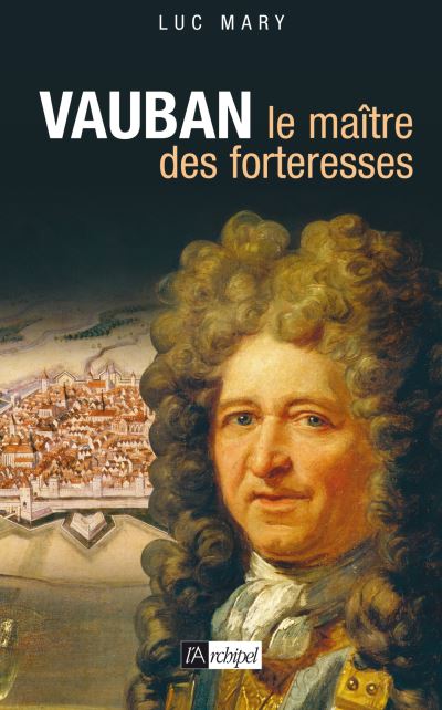 Vauban Le Maitre Des Forteresses Broche Sebastien Le Prestre De Vauban Luc Mary Achat Livre Fnac