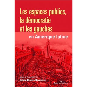 Les espaces publics, la démocratie et les gauches en Amérique latine