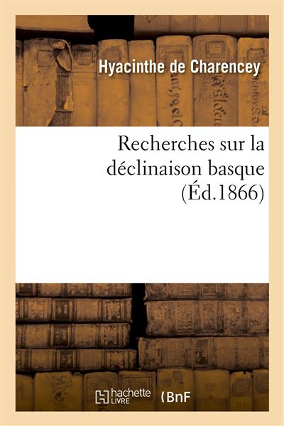 Recherches sur la déclinaison basque - Hyacinthe de Charencey - broché