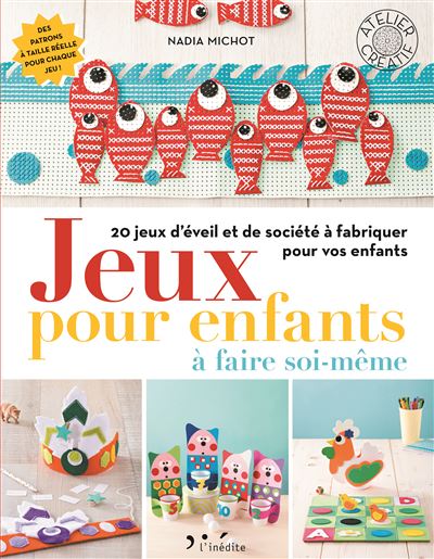 Jeux Pour Enfants A Faire Soi Meme Jeux D Eveil Et De Societe A Fabriquer Pour Vos Enfants Broche Nadia Michot Achat Livre Fnac